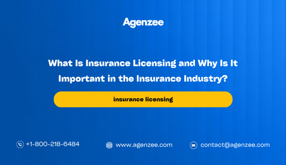 What Is Insurance Licensing and Why Is It Important in the Insurance Industry?