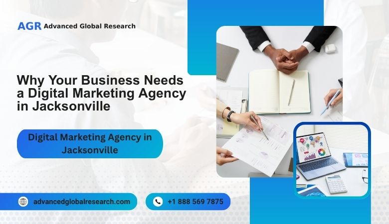 Why Your Business Needs a Digital Marketing Agency in Jacksonville