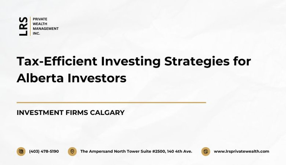 Tax-Efficient Investing Strategies for Alberta Investors