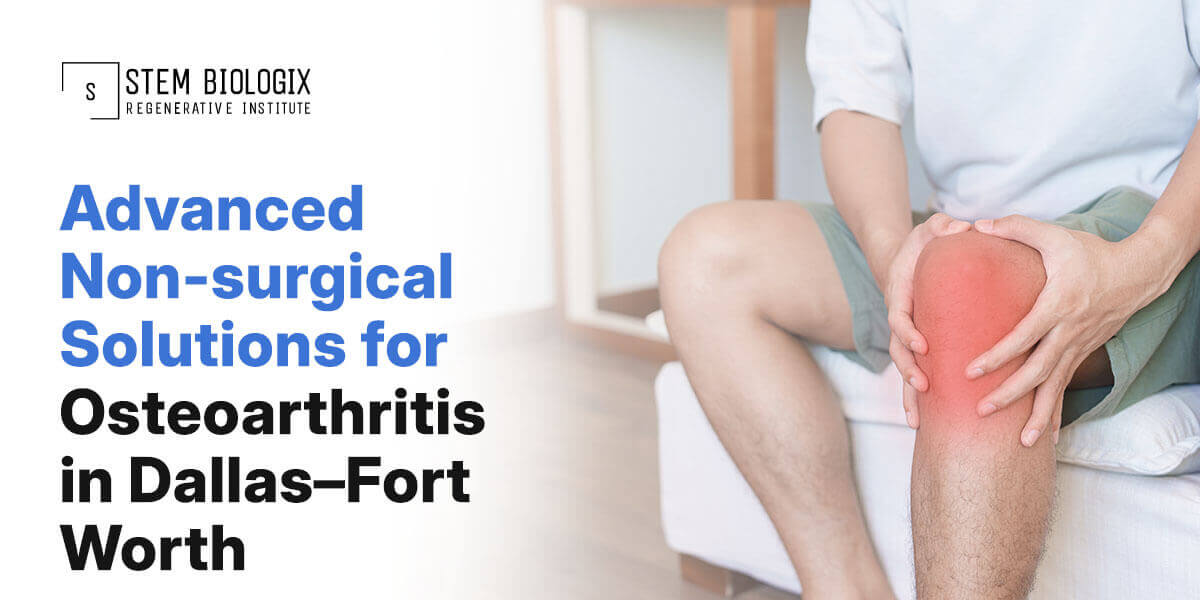Osteoarthritis in Dallas–Fort Worth | Stem Biologix
