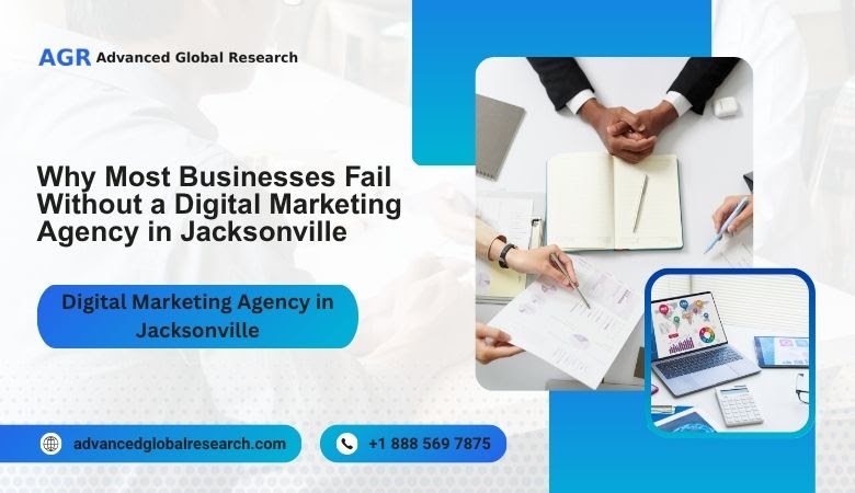 Why Most Businesses Fail Without a Digital Marketing Agency in Jacksonville