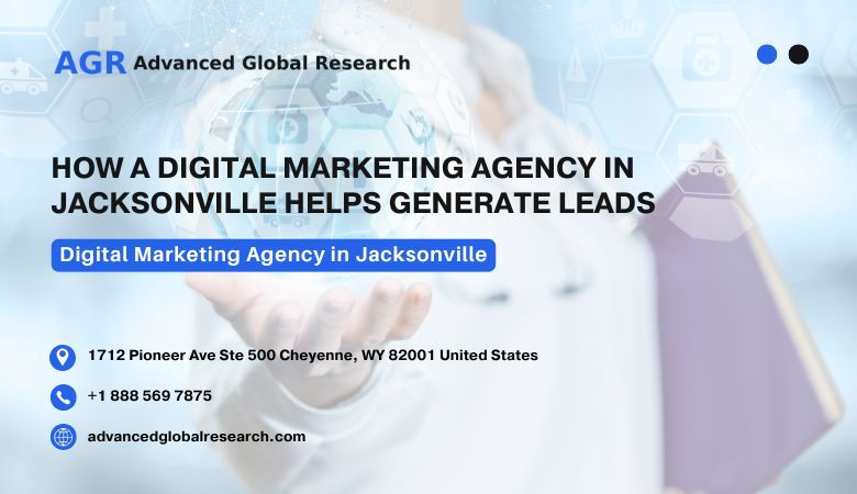 Advanced Global Research — How a Digital Marketing Agency in Jacksonville Helps Generate Leads