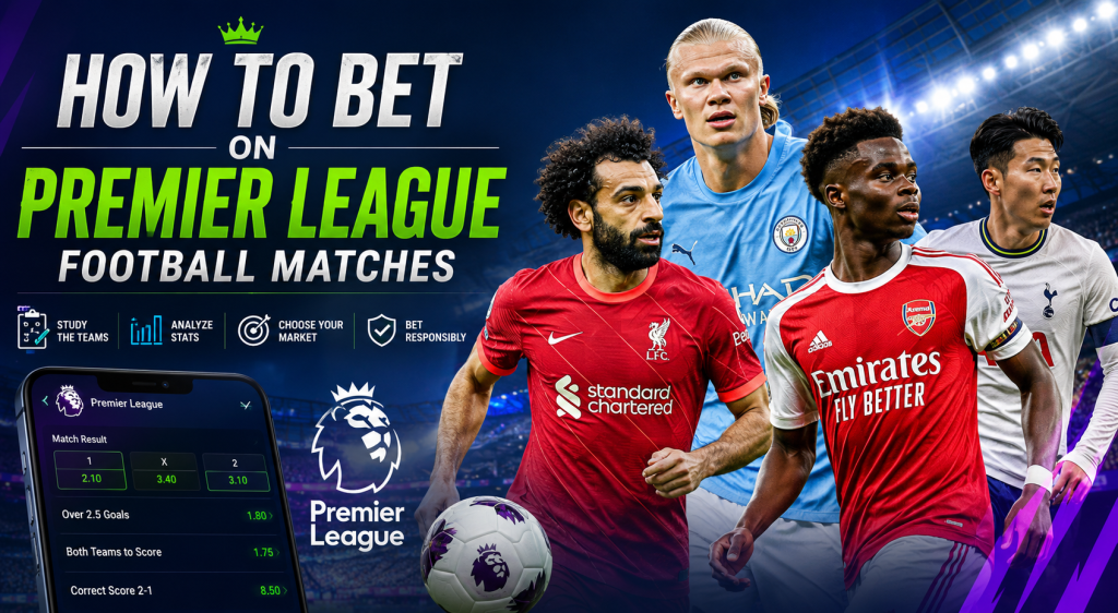 How to Bet on Premier League Football Matches - Wagerflo
