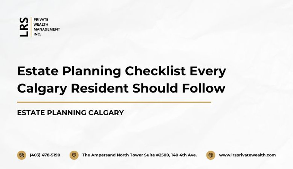 Estate Planning Checklist Every Calgary Resident Should Follow