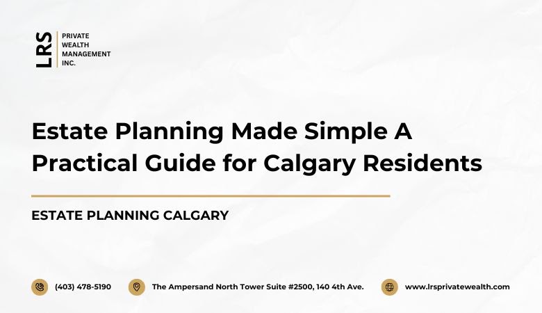 Estate Planning Made Simple A Practical Guide for Calgary Residents