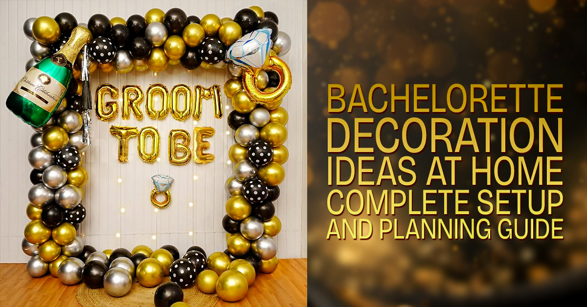 Bachelorette Decoration Ideas At Home: Complete Setup And Planning Guide