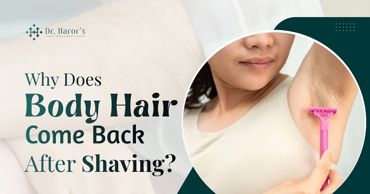 Why Does Body Hair Come Back After Shaving?